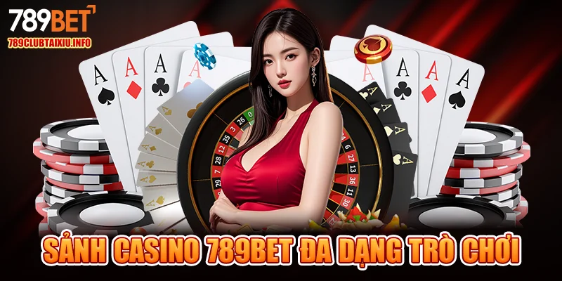 Sảnh casino 789bet đa dạng trò chơi