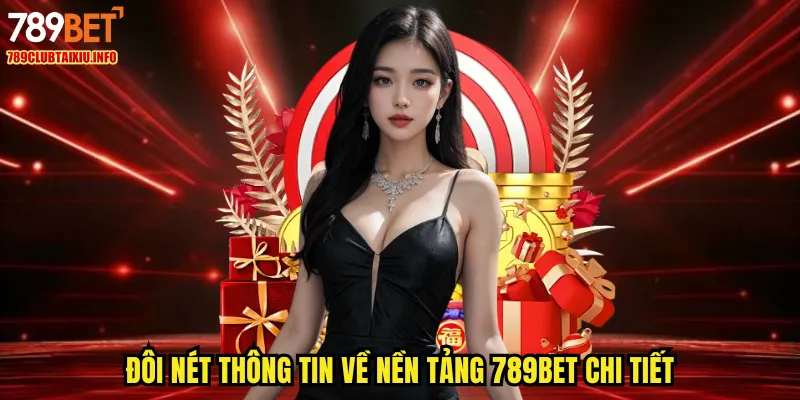 Đôi nét thông tin về nền tảng 789BET chi tiết