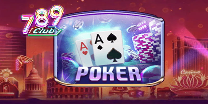 Poker 789club Kinh nghiệm chơi poker 789club để nâng cao tỷ lệ thắng