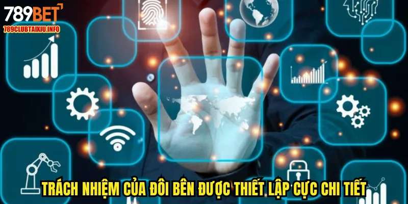 Trách nhiệm của đôi bên được thiết lập cực chi tiết