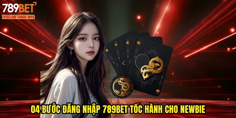 04 bước đăng nhập 789BET tốc hành cho newbie