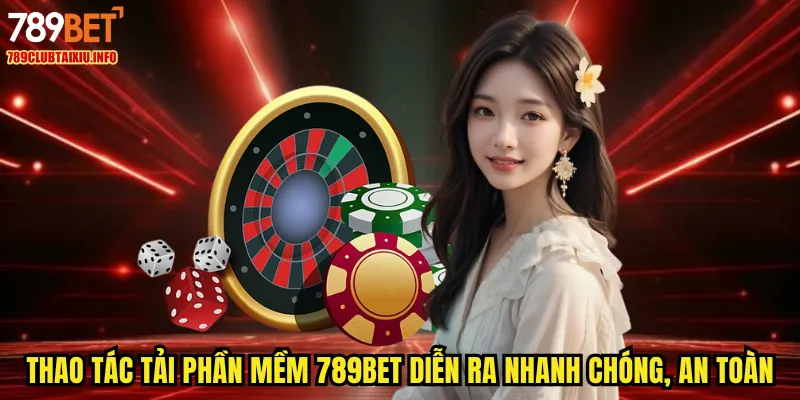Thao tác tải phần mềm 789BET diễn ra nhanh chóng và cực an toàn